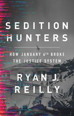 Sedition hunters : how January 6th broke the justice system /