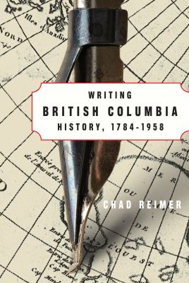 Writing British Columbia history, 1784-1958 /