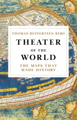Theater of the world : the maps that made history /
