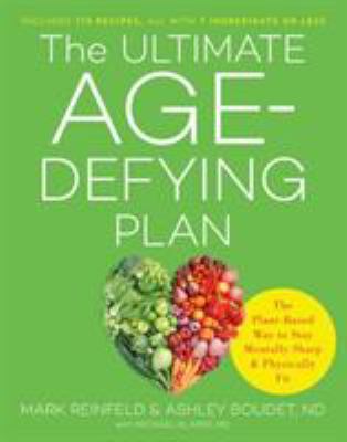 The ultimate age-defying plan : the plant-based way to stay mentally sharp and physically fit /