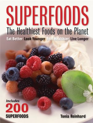 Superfoods : the healthiest foods on the planet /