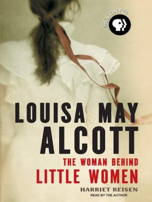 Louisa May Alcott [compact disc, unabridged] : the woman behind Little women /