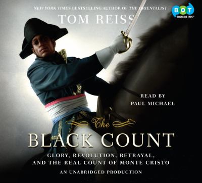 The Black Count [compact disc, unabridged] : glory, revolution, betrayal, and the real Count of Monte Cristo /