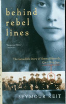 Behind rebel lines : the incredible story of Emma Edmonds, Civil War spy /