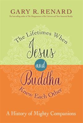 The lifetimes when Jesus and Buddha knew each other : a history of mighty companions /