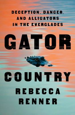 Gator country : deception, danger, and alligators in the Everglades /