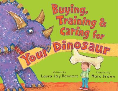 Buying, training, and caring for your dinosaur /