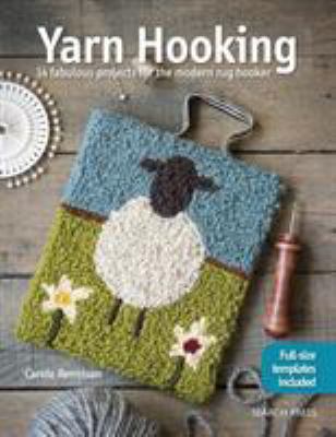 Yarn hooking : 14 fabulous projects for the modern rug hooker /