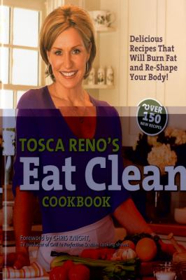 Tosca Reno's eat clean cookbook : delicious recipes that will burn fat and re-shape your body! /