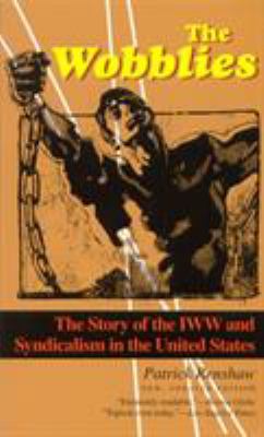 The Wobblies : the story of the IWW and syndicalism in the United States /