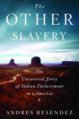The other slavery : the uncovered story of Indian enslavement in America /
