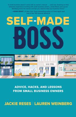 Self-made boss : advice, hacks, and lessons from small business owners /