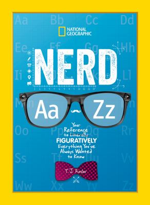 Nerd Aa-Zz : your reference to literally figuratively everything you've always wanted to know /