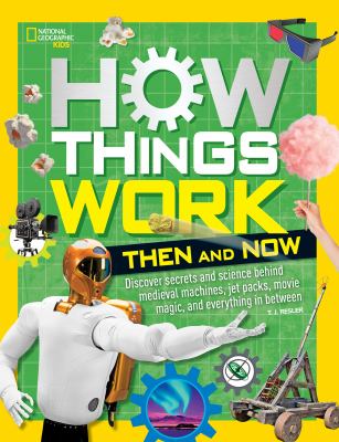 How things work : discover secrets and science behind medieval machines, jet packs, movie magic, and everything in between /