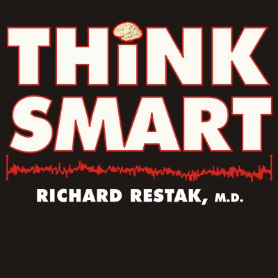 Think smart [compact disc, unabridged] : a neuroscientist's prescription for improving your brain's performance /