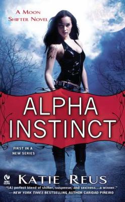 Alpha instinct : a moon shifter novel /