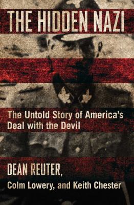 The hidden Nazi : the untold story of America's deal with the devil /