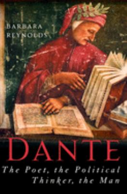 Dante : the poet, the political thinker, the man /