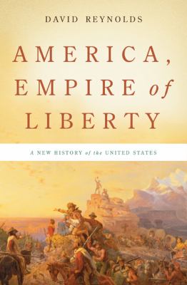 America, empire of liberty : a new history of the United States /