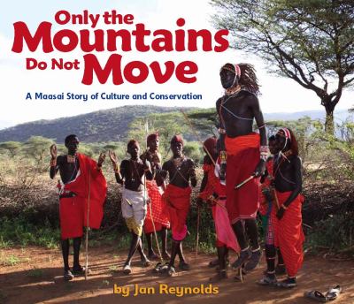 Only the mountains do not move : a Maasai story of culture and conservation /