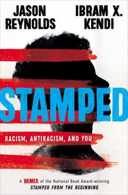 Stamped : racism, antiracism, and you /