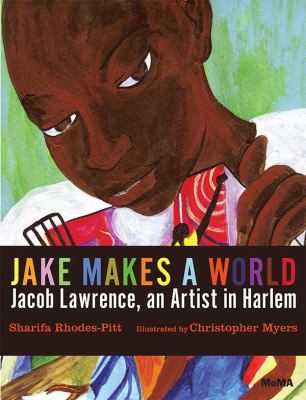 Jake makes a world : Jacob Lawrence, a young artist in Harlem /