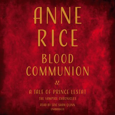 Blood communion [compact disc, unabridged] : a tale of Prince Lestat /