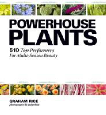 Powerhouse plants : 510 top performers for multi-season beauty /