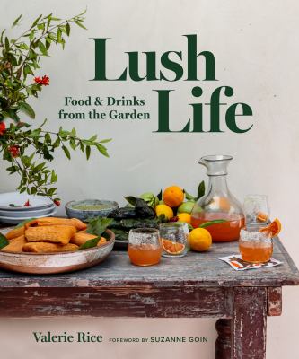 Lush life : food & drinks from the garden /
