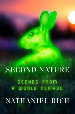 Second nature : scenes from a world remade /