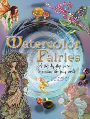 Watercolor fairies : a step-by-step guide to creating the fairy world /