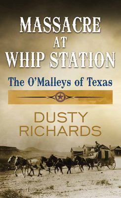 Massacre at Whip Station : [large type] the O'Malleys of Texas /