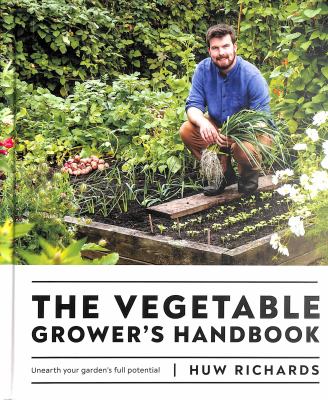 The vegetable grower's handbook : unearth your garden's full potential /