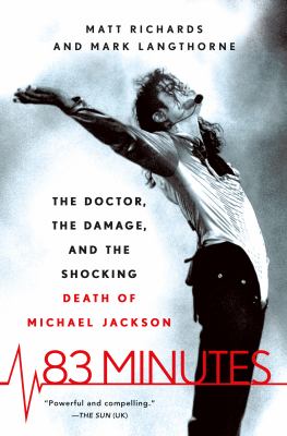83 minutes : the doctor, the damage, and the shocking death of Michael Jackson /