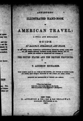 Appletons' Illustrated hand-book of American travel A full and reliable guide by railway, steamboat, and stage to the cities, towns, waterfalls... in the United States and the British provinces /