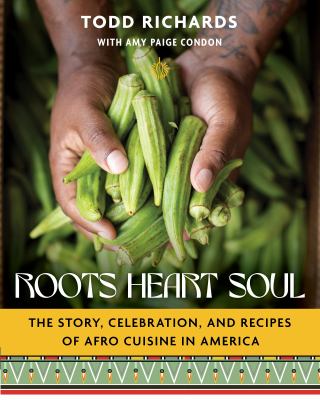 Roots, heart, soul : the story, celebration, and recipes of Afro cuisine in America /