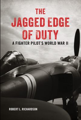 The jagged edge of duty : a fighter pilot's World War II /
