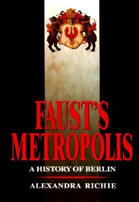 Faust's metropolis : a history of Berlin /