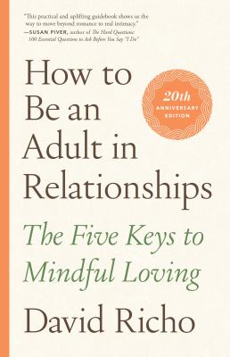 How to be an adult in relationships : the five keys to mindful loving /