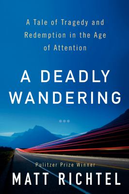 A deadly wandering : a tale of tragedy and redemption in the age of attention /