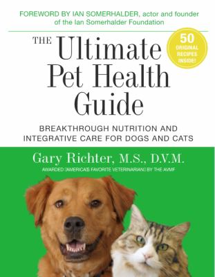 The ultimate pet health guide : breakthrough nutrition and integrative care for dogs and cats /