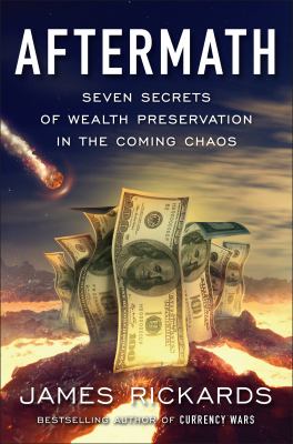Aftermath : seven secrets of wealth preservation in the coming chaos /