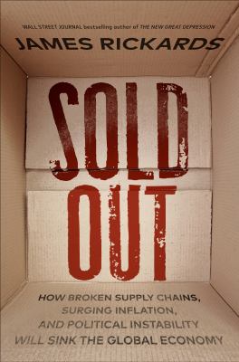 Sold out : how broken supply chains, surging inflation, and political instability will sink the global economy /