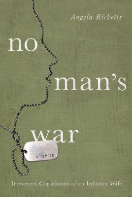 No man's war : irreverent confessions of an infantry wife /