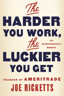 The harder you work, the luckier you get : an entrepreneur's memoir /