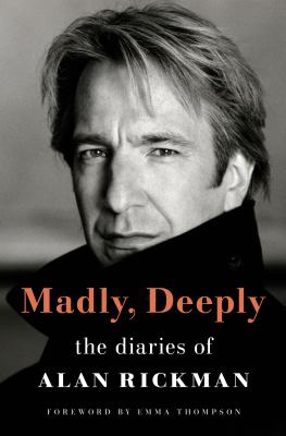 Madly, deeply : the diaries of Alan Rickman [large type] /