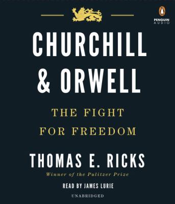 Churchill and Orwell [compact disc, unabridged] : the fight for freedom /
