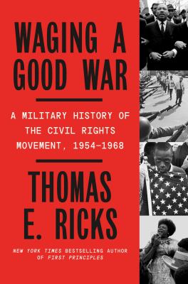 Waging a good war : a military history of the Civil Rights Movement, 1954-1968 /