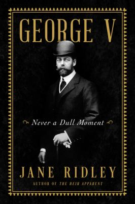 George V : never a dull moment /