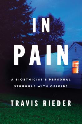 In pain : a bioethicist's personal struggle with opioids /